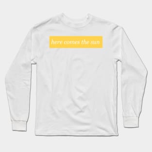 Here Comes the Sun Long Sleeve T-Shirt